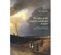 The Idea Of The English Landscape Painter: Genius As Alibi In The Early Nineteenth Century