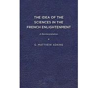 The Idea Of The Sciences In The French Enlightenment