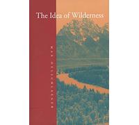 The Idea of Wilderness: From Prehistory to the Age of Ecology