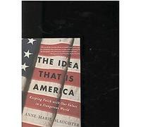 The Idea That Is America Anne-Marie Slaughter (Auteur)