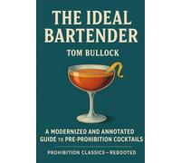 The Ideal Bartender: A Modernized and Annotated Guide to Pre-Prohibition Cocktails