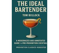 The Ideal Bartender: A Modernized and Annotated Guide to Pre-Prohibition Cocktails