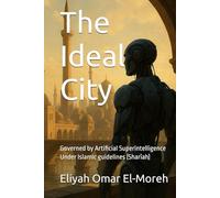 The Ideal City : Governed by Artificial Superintelligence Under Islamic guidelines (Sharīah)
