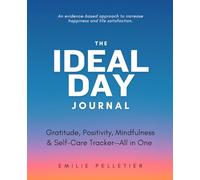 The Ideal Day Journal: Gratitude, Positivity, Mindfulness, and Self-Care Tracker-All in One