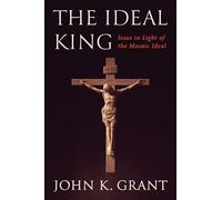 The Ideal King: Jesus in Light of the Mosaic Ideal