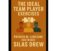 The Ideal Team Player Exercises: Practice Patrick M. Lencioni Doctrines