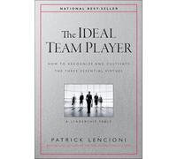 The Ideal Team Player: How to Recognize and Cultivate the Three Essential Virtues