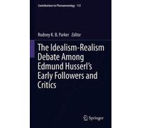 The Idealism-Realism Debate Among Edmund Husserl's Early Followers And Critics