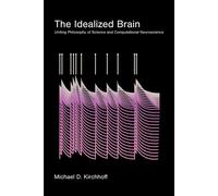The Idealized Brain Uniting Philosophy of Science and Computational Neuroscience - Michael D. Kirchhoff - The MIT Press - ebook (ePub) - Livre