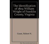 The Identification Of 1809 William Wright Of Franklin County, Virginia, As The Son Of 1792 John Wright Of Fauquier County, Virginia And Elizabeth (Bronaugh) (Darnall) Wright