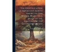 The Identification Of Important North American Oak Woods, Based On A Study Of The Anatomy Of The Secondary Wood