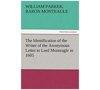 The Identification Of The Writer Of The Anonymous Letter To Lord Monteagle In 1605