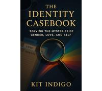 The Identity Casebook: Solving the Mysteries of Gender, Love, and Self