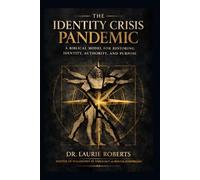 The Identity Crisis Pandemic: A Biblical Model for Restoring Identity, Authority, and Purpose in the Believer