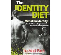 The Identity Diet: Mistaken Identity: You Don’t Have a Weight Problem-You Have an Identity Problem