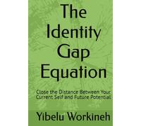 The Identity Gap Equation: Close the Distance Between Your Current Self and Future Potential
