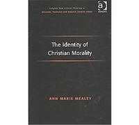 The Identity of Christian Morality, Ashgate New Critical Thinking in Religion, Theology and Biblical Studies Ann Marie Mealey (Auteur)