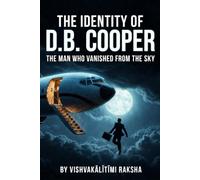 The Identity of D.B. Cooper ?: The Greatest Unsolved Sky Heist Mystery in American History