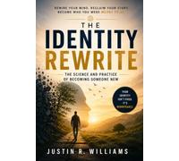 The Identity Rewrite: The Science and Practice of Becoming Someone New