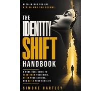 The Identity Shift Handbook: Rewrite Your Self-Story and Make Good Habits Inevitable