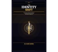 The Identity Shift: Why You Understand Everything But Still Don’t Change - and the Neuroscience System to Rewire Your Identity, Align Your Actions, and Become Who You’re Meant to Be