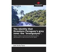 The identity that threatens Paraguay's gray zone: the "brasiguayos".: Master's Thesis in International Relations with a specialization in Security and Human Rights