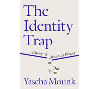 The Identity Trap: A Story of Ideas and Power in Our Time