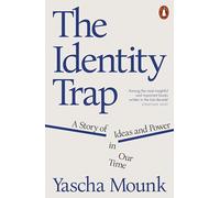 The Identity Trap: A Story of Ideas and Power in Our Time