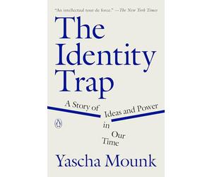 The Identity Trap: A Story of Ideas and Power in Our Time