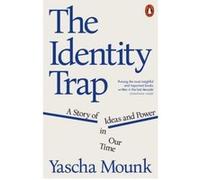 The Identity Trap : A Story of Ideas and Power in Our Time – Penguin Books