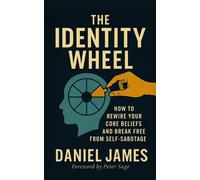 The Identity Wheel How to rewire your core beliefs and break free from self-sabotage - Daniel James - Prime Life Project Publishing - ebook (ePub) - Livre