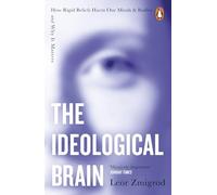 The Ideological Brain: How Rigid Beliefs Harm Our Minds & Bodies - And Why It Matters