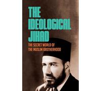 The Ideological Jihad: The Secret World of the Muslim Brotherhood