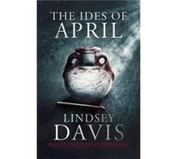 The Ides of April: Flavia Albia 1 (Falco: The New Generation)