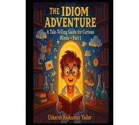 The Idiom Adventure: A Tale-Telling Guide for Curious Minds - Part 1