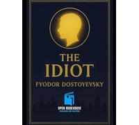 The Idiot: A Novel of Innocence, Society, and Moral Conflict with Illustrations