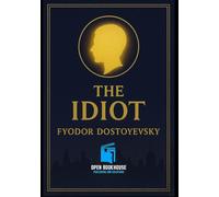 The Idiot: A Novel of Innocence, Society, and Moral Conflict with Illustrations