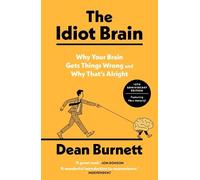 Le cerveau idiot – Pourquoi votre cerveau se trompe et pourquoi ce n'est pas grave