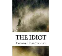 The Idiot: by Fyodor Dostoyevsky