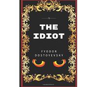 The Idiot: By Fyodor Dostoyevsky - Illustrated
