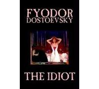 The Idiot By Fyodor Mikhailovich Dostoevsky, Fiction, Classics