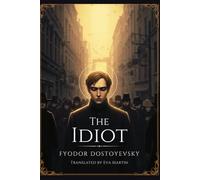The Idiot: FYODOR DOSTOYEVSKY