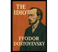The Idiot - Fyodor Dostoyevsky: Translated by Eva Martin
