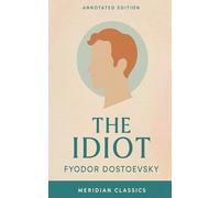 The Idiot (Meridian Classics Annotated Edition)
