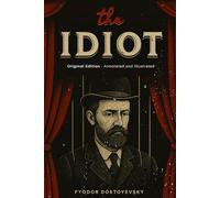 The Idiot: (Original Edition) - Annotated and Illustrated