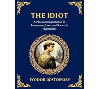 The Idiot: The Profound Classic on Innocence, Society, and Human Nature (Large Print Deluxe Edition For Easy Reading)