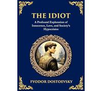 The Idiot: The Profound Classic on Innocence, Society, and Human Nature (Large Print Deluxe Hardcover Edition For Easy Reading)