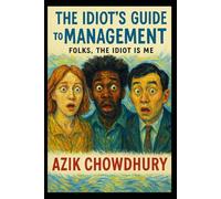 The Idiots Guide To Management - Folks, The Idiot Is Me