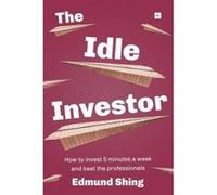 The Idle Investor: How to Invest 5 Minutes a Week and Beat the Professionals