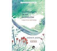 The Idle Thoughts Of An Idle Fellow